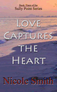 Love Captures the Heart: Book Three of the Sully Point Series - Smith, Nicole