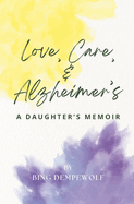 Love, Care, & Alzheimer's: A Daughter's Memoir