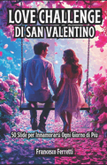 Love Challenge di San Valentino: 50 Sfide per Innamorarsi Ogni Giorno di Pi?