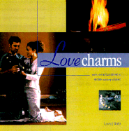 Love Charms: Spells of Enchantment to Entice and Keep a Lover
