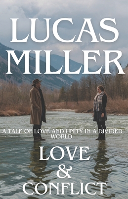 Love & Conflict: A Tale Of Love and Unity In A Divided World - Miller, Lucas