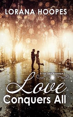 Love Conquers All: A Star Lake Romance #3 - Hoopes, Lorana