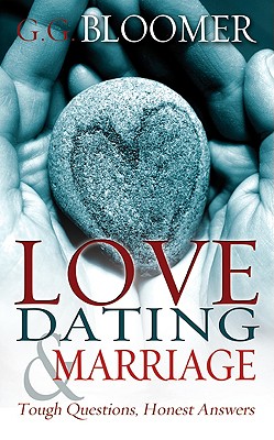 Love, Dating, Marriage: Tough Questions, Honest Answers - Bloomer, George G