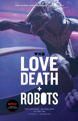 Love, Death and Robots: The Official Anthology (Vol 1) - Miller, Tim (Creator), and Scalzi, John, and Brown, Geoff (Editor)