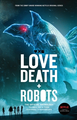 Love, Death + Robots The Official Anthology: Vol 2+3 - Miller, Tim, and Asher, Neal, and Ballard, J G