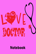 Love Doctor Notebook: Valentine's Day Notebook Journal Perfect Gift Idea for Girlfriend or Boyfriend and with the Person You Love