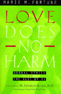 Love Does No Harm: Sexual Ethics for the Rest of Us - Fortune, Marie M, M.Div.