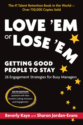 Love 'em or Lose 'Em, Sixth Edition: Getting Good People to Stay - Kaye, Beverly, and Jordan-Evans, Sharon