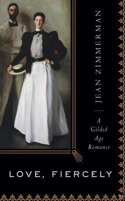 Love, Fiercely: A Gilded Age Romance - Zimmerman, Jean