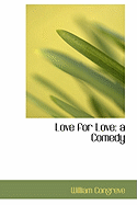 Love for Love: a Comedy
