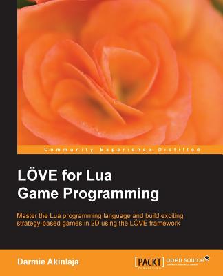 LOVE for Lua Game Programming - Akinlaja, Darmie