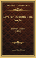 Love for the Battle-Torn Peoples: Sermon Studies (1916)