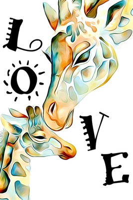 Love: Giraffe Mom and Baby: Blank Journal Notebook for Giraffe Lovers - Valentine Present - Loved One - Friend Co-Worker - Love Notes Press