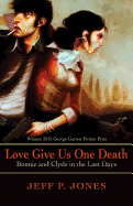 Love Give Us One Death: Bonnie and Clyde in the Last Days