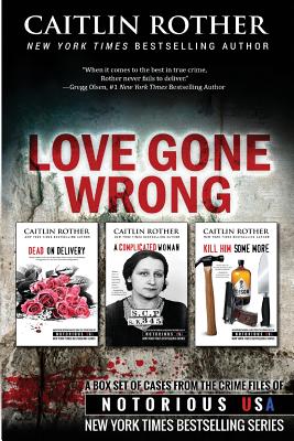 Love Gone Wrong (True Crime Box Set, Notorious USA) - Olsen, Gregg (Introduction by), and Rother, Caitlin