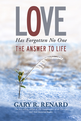 Love Has Forgotten No One: The Answer to Life - Renard, Gary R
