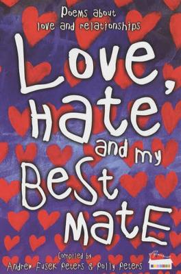 Love, Hate and My Best Mate: Poems about Love and Relationships - Peters, Andrew Fusek, and Peters, Polly, and Peters, Fusek