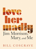 Love Her Madly: Jim Morrison, Mary, and Me