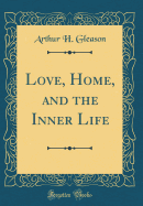 Love, Home, and the Inner Life (Classic Reprint)