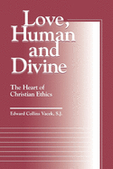 Love, Human and Divine: The Heart of Christian Ethics