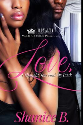 Love, I Thought You Had My Back: An Urban Romance - B, Shanice