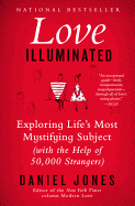 Love Illuminated: Exploring Life's Most Mystifying Subject (with the Help of 50,000 Strangers)