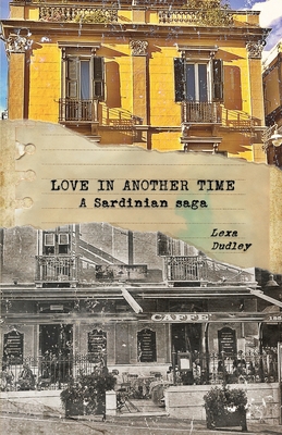 Love in Another Time: A Sardinian Saga - Dudley, Lexa