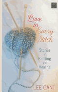 Love in Every Stitch: Stories of Knitting and Healing