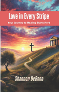 Love in Every Stripe: Your Journey to Healing Starts Here