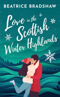 Love in the Scottish Winter Highlands - Bradshaw, Beatrice