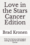 Love in the Stars Cancer Edition: The 21st Century Astrological Dating Guide for the Modern Cancer