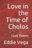 Love in the Time of Cholos: Love Poems