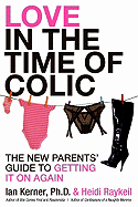 Love in the Time of Colic: The New Parents' Guide to Getting It on Again