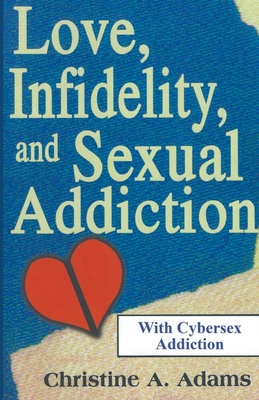 Love, Infidelity, and Sexual Addiction - Adams, Christine A