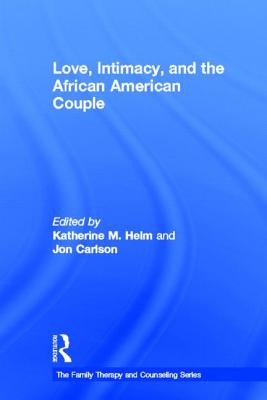 Love, Intimacy, and the African American Couple - Helm, Katherine M (Editor), and Carlson, Jon, Psy.D, Ed.D (Editor)