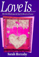 Love Is--: 366 Meditations on God's Heart of Love - Hornsby, Sarah