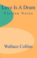 Love is a Drum: Fiction Notes