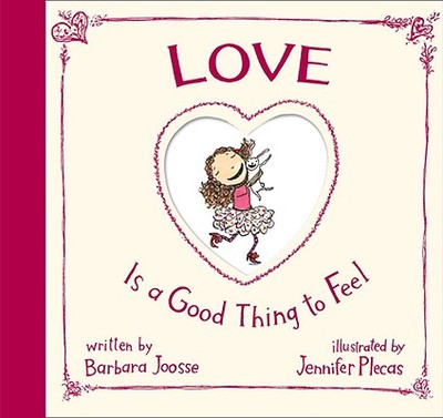 Love Is a Good Thing to Feel - Joosse, Barbara