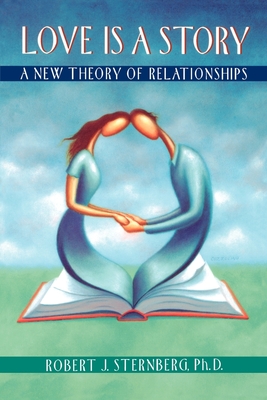 Love Is a Story: A New Theory of Relationships - Sternberg, Robert J