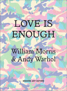 Love is Enough: William Morris & Andy Warhol