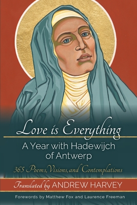 Love is Everything - Harvey, Andrew (Translated by), and Fox, Matthew (Foreword by), and Freeman, Laurence (Foreword by)