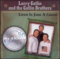Love Is Just a Game [2006] - Larry Gatline and the Gatlin Brothers