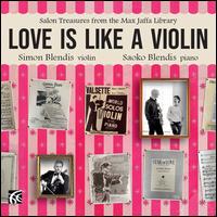 Love Is Like a Violin: Salon Treasures from the Max Jaffa Library - Saoko Blendis (piano); Simon Blendis (violin)