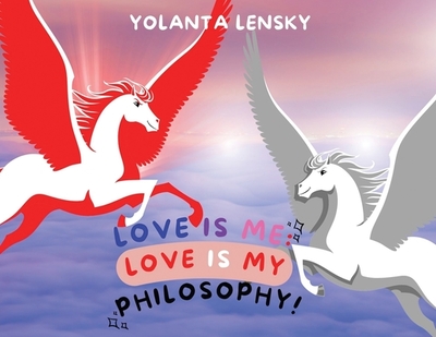 Love Is Me: Love Is My Philosophy! - Lensky, Yolanta