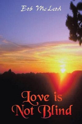 Love Is Not Blind: A Journey in the Light - McLeod, Bob