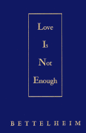 Love is Not Enough: The Treatment of Emotionally Disturbed Children