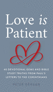 Love Is Patient: 40 Devotional Gems and Bible Study Truths from Paul's Letters to the Corinthians