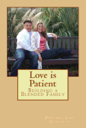 Love is Patient: Building a Blended Family - Gonzalez, Lori, and Gonzalez, Dan