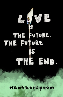 Love Is The Future, The Future Is The End - Weatherspoon