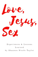 Love, Jesus, Sex: Experiences & Lessons Learned